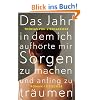 Das Jahr, in dem ich aufh�rte, mir Sorgen zu machen, und anfing zu tr�umen: Roman