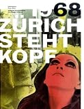 68 - Zürich steht Kopf. Rebellion, Verweigerung, Utopie