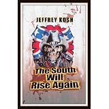 The South Will Rise Again ~ Jeffrey Kosh