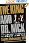 The King and Dr. Nick: What Really Happened to Elvis and Me