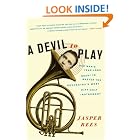A Devil to Play: One Man's Year-Long Quest to Master the Orchestra's Most Difficult Instrument by  Jasper Rees