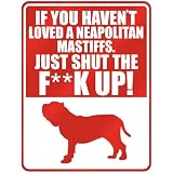 New  If U Haven't Loved A Neapolitan Mastiffs , Just Shut The Fneapolitan Mastiffsneapolitan Mastiffsk Up !  Parking Sign Dog