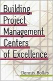 Building Project-Management Centers of Excellence (With CD-ROM)