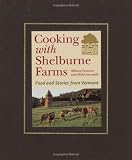 Cooking with Shelburne Farms: Food and Stories from Vermont (Shelburne Farms Books)