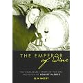 The Emperor of Wine: The Story of the Remarkable Rise and Reign of Robert Parker