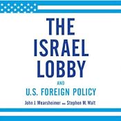 The Israel Lobby and U.S. Foreign Policy | [John J. Mearsheimer, Stephen M. Walt]