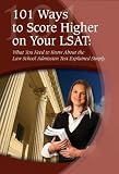 101 Ways to Score Higher on Your LSAT: What You Need to Know About the Law School Admission Test Explained Simply