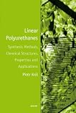 Linear Polyurethanes: Synthesis Methods, Chemical Structures, Properties and Applications