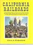 California Railroads: An Encyclopedia of Cable Car, Common Carrier, Horsecar, Industrial Interurban, Logging, Monorail, Motor Road, Short Lines, Streetcar, Switching & Terminal Railroads (1851-1992)