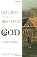 Listening for the Heartbeat of God: A Celtic Spirituality