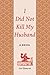 I Did Not Kill My Husband: A Novel