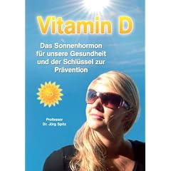 Vitamin D - Das Sonnenhormon f�r unsere Gesundheit und der Schl�ssel zur Pr�vention