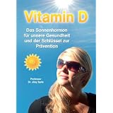 Vitamin D - Das Sonnenhormon f�r unsere Gesundheit und der Schl�ssel zur Pr�ventionvon "Professor Dr. med...."
