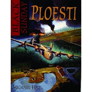Black Sunday: Ploesti! Michael Hill