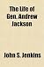 The Life of Gen. Andrew Jackson