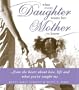 What Every Daughter Wants Her Mother to Know: From the Heart about Life, Love and What You've Taught Me