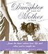 What Every Daughter Wants Her Mother to Know: From the Heart about Life, Love and What You've Taught Me