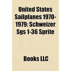 United States Sailplanes 1970-1979: Schweizer Sgs 1-36 Sprite, Schweizer Sgs 1-35, Schreder HP-18, Schreder RS-15, Monnett Monerai