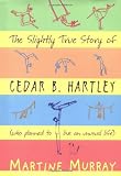 The Slightly True Story Of Cedar B. Hartley
