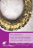 Ganz normal hochbegabt. Leben als hochbegabter Erwachsener - Andrea Brackmann