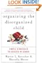 Organizing the Disorganized Child: Simple Strategies to Succeed in School