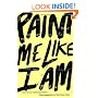 Paint Me Like I Am: Teen Poems from WritersCorps