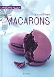 Les meilleurs macarons : 40 recettes sucr�es et sal�es