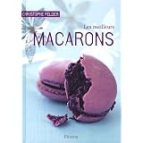 Les meilleurs macarons : 40 recettes sucr�es et sal�espar Christophe Felder