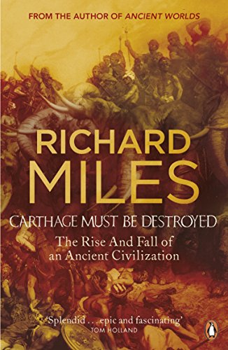 Carthage Must Be Destroyed: The Rise and Fall of an Ancient Civilization by Richard Miles (24-Feb-2011) Paperback