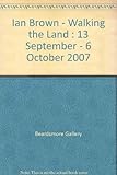 Ian Brown : walking the land : 13 September - 6 October 2007