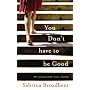 You Don't Have to be Good
