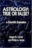 Astrology: True or False? : A Scientific Evaluation