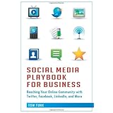 Social Media Playbook for Business: Reaching Your Online Community with Twitter, Facebook, LinkedIn, and More