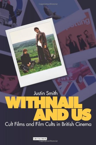 Withnail and Us: Cult Films and Film Cults in British Cinema (Cinema and Society)