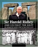 Sir Harold Ridley and His Fight for Sight: He Changed the World So That We May Better See It