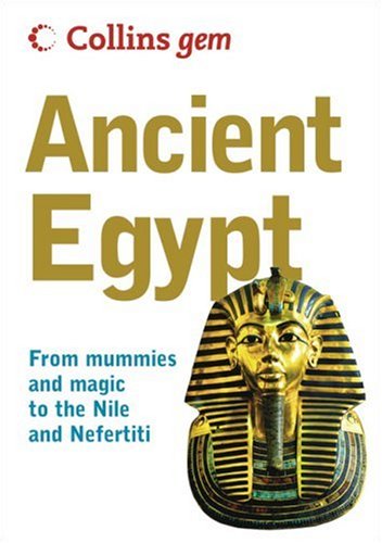 Collins Gem Ancient Egypt: From Mummies and Magic to the Nile and Nefertiti (Collins Gem)