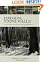 Exploring Stone Walls: A Field Guide to New England's Stone Walls