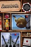 Massachusetts Curiosities: Quirky Characters, Roadside Oddities & Other Offbeat Stuff (Curiosities: Massachusetts)