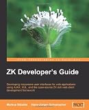 ZK Developer's Guide: Developing responsive user interfaces for web applications using Ajax, XUL, and the open source ZK rich web client development framework