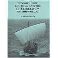 Wooden Ship Building and the Interpretation of Shipwrecks by J. Richard Steffy