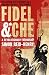 Fidel and Che: A Revolutionary Friendship