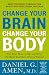Change Your Brain, Change Your Body: Use Your Brain to Get and Keep the Body You Have Always Wanted