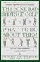 Nine Bad Shots of Golf