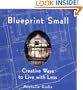 Blueprint Small: Creative Ways to Live with Less