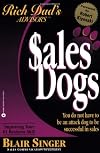Rich Dad's Advisors: SalesDogs®: You Do Not Have to Be an Attack Dog to Be Successful in Sales (Rich Dad's Advisors Series)