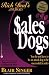 Sales Dogs : You Do Not Have to Be an Attack Dog to Be Successful in Sales (Rich Dad's Advisors series)