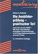 Die Ausbilderpr�fung. Praktischer Teil. Nach der neuen AEVO