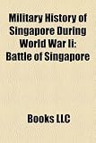 Military History of Singapore During World War Ii: Battle of Singapore