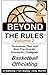 Beyond the Rules - Basketball Officiating - Volume 2: More Techniques, Tips, and Best Practices for Scholastic / Collegiate Basketball Officials