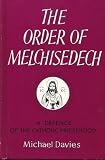 The Order of Melchisedech : a defence of the Catholic priesthood